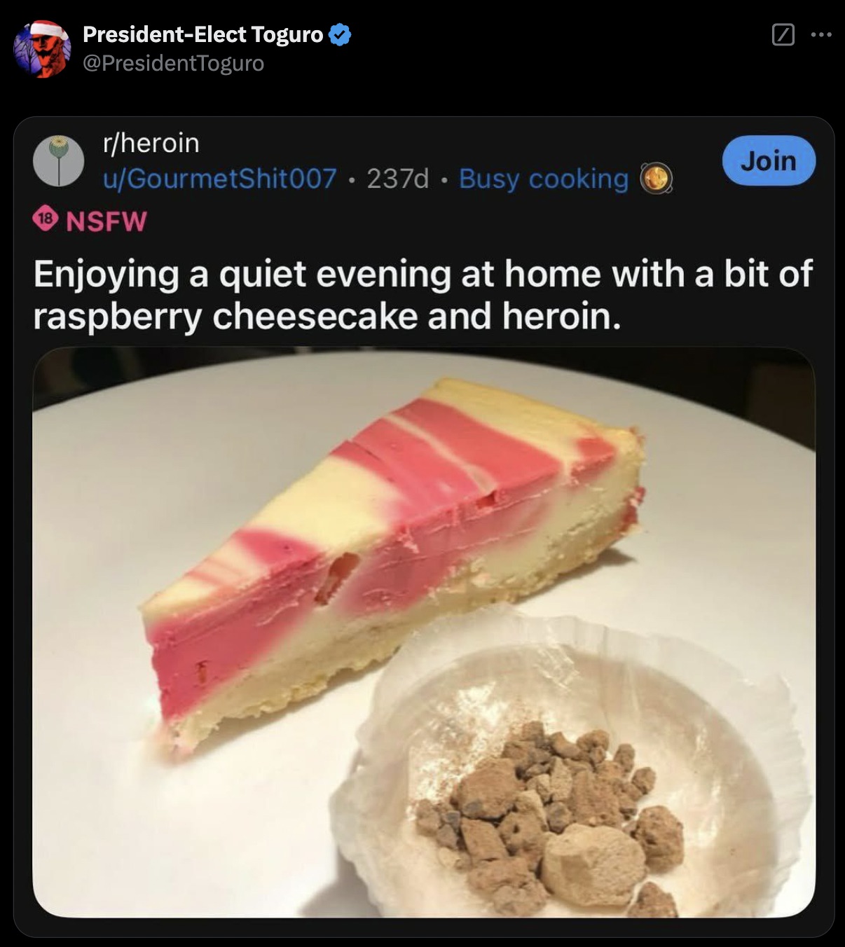 PresidentElect Toguro rheroin Join uGourmetShit007 237d Busy cooking 18 Nsfw Enjoying a quiet evening at home with a bit of raspberry cheesecake and heroin.